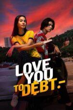 Nonton Film Love You to Debt (2024) Bioskop21